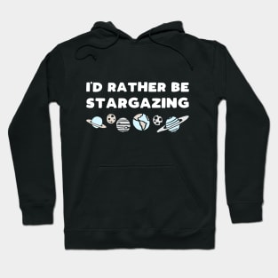 I'd rather be stargazing - funny space lover slogan Hoodie